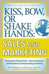 Kiss Bow or Shake Hands Sales and Marketing: The Essential Cultural GuideFrom Presentations and Promotions to Communicating and Closing