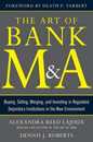 The Art of Bank M&A: Buying Selling Merging and Investing in Regulated Depository Institutions in the New Environment (Art of M&A)