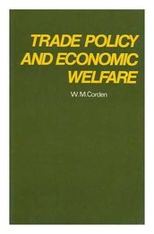 Trade Policy and Economic Welfare / by W. M. Corden