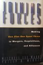 Joining Forces: Making One Plus One Equal Three in Mergers Acquisitions and Alliances
