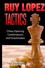 Ruy Lopez Tactics: Chess Opening Combinations and Checkmates (Sawyer Chess Tactics)