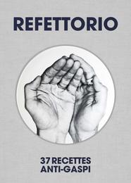 Refettorio : 37 Recettes anti-gaspi