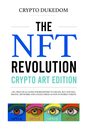 The Nft Revolution - Crypto art edition: 2 in 1 practical guide for beginners to create buy and sell digital artworks and collectibles as non-fungible tokens
