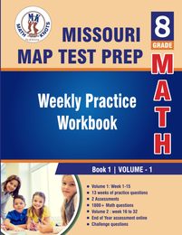 Missouri Assessment Program (MAP) Test Prep : 8th Grade Math : Weekly Practice WorkBook Volume 1: Multiple Choice and Free Response | 2500+ Practice Questions and Solutions | Full length online practice test