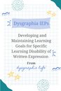Dysgraphia IEPs: Developing and Maintaining Learning Goals for Specific Learning Disability of Written Expression