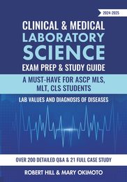 Clinical & Medical Laboratory Science Exam Prep & Study Guide 2024-2025: A Must-Have for ASCP MLS MLT CLS Students Lab Values and Diagnosis of Diseases Over 200 Detailed Q&A & 21 Full Case study