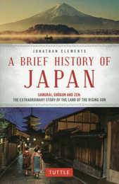 A Brief History of Japan―Samurai、Shogun and Zen:The Extraordinary (Brief History of Asia)