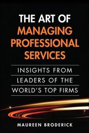 Art of Managing Professional Services The: Insights from Leaders of the World's Top Firms