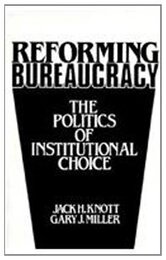 Reforming Bureaucracy: The Politics of Institutional Choice