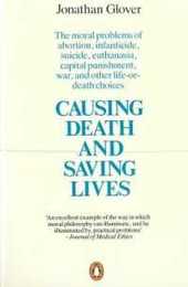 Causing Death and Saving Lives: The Moral Problems Abortion Infanticide Suicide Euthanasia Capital Punishment Wa
