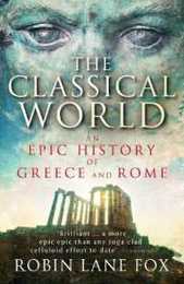 Classical World: An Epic History From Homer To Hadrian