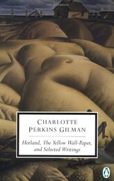 Herland the Yellow Wall-Paper and Selected Writings (Penguin Classics)