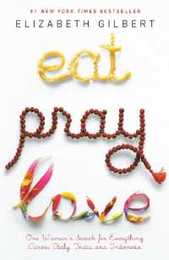 Eat Pray Love: One Woman's Search for Everything Across Italy India and Indonesia