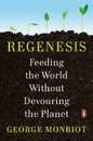 Regenesis: Feeding the World Without Devouring the Planet