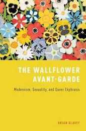 The Wallflower Avant-Garde: Modernism Sexuality and Queer Ekphrasis
