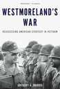 Westmoreland's War: Reassessing American Strategy in Vietnam