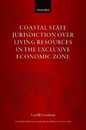 Coastal State Jurisdiction over Living Resources in the Exclusive Economic Zone (Oxford Monographs in International Law)