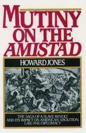 Mutiny on the Amistad: The Events that Inspired the Major Motion Picture