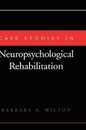 Case Studies in Neuropsychological Rehabilitation (Contemporary Neurology Series (Cloth))