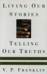 Living Our Stories Telling Our Truths: Autobiography and the Making of the African-American Intellectual Tradition