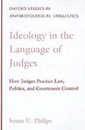 Ideology in the Language of Judges: How Judges Practice Law Politics and Courtroom Control (Oxford Studies in Anthropological Linguistics)