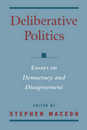 Deliberative Politics: Essays on Democracy and Disagreement (Practical and Professional Ethics)