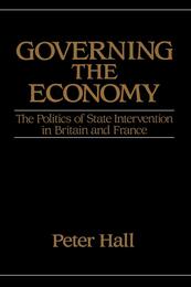 Governing the Economy: The Politics of State Intervention in Britain and France (Europe and the International Order)