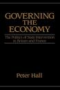 Governing the Economy: The Politics of State Intervention in Britain and France (Europe and the International Order)