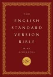 The English Standard Version Bible: Containing the Old and New Testaments With Apocrypha