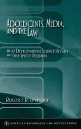 Adolescents Media And The Law: What Developmental Science Reveals and Free Speech Requires (American Psychology-law Society Series)