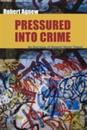 Pressured into Crime: An Overview of General Strain Theory