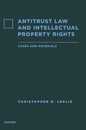 Antitrust Law and Intellectual Property Rights: Cases and Materials
