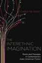 The Interethnic Imagination: Roots and Passages in Contemporary Asian American Fiction (Imagining the Americas)