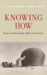 Knowing How: Essays on Knowledge Mind and Action