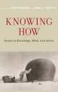 Knowing How: Essays on Knowledge Mind and Action