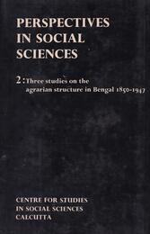 Perspectives in Social Sciences Two: Three Studies on the Agrarian Structure in Bengal 1850-1947