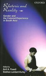Rhetoric And Reality: Gender And the Colonial Experience in South Asia (SOAS Studies on South Asia)