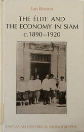 Elite and the Economy in Siam C. 1890-1920 (East Asian Historical Monographs)