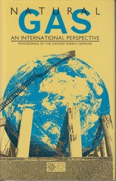 Natural Gas: An International Perspective : Proceedings of the Oxford Energy Seminar 1982-1985