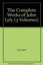 The Complete Works of John Lyly: Three Volume Set