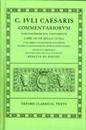 Commentarii: Libri III De Bello Civili Cum Libris Incertorum Auctorum De Bello Alexandrino Africo Hispaniensi (002) (Oxford Classical Texts)