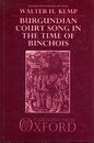 Burgundian Court Song in the Time of Binchois: The Anonymous Chansons of El Escorial MS V.Iii.24 (Oxford Monographs on Music)