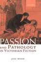 Passion and Pathology in Victorian Fiction