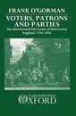 Voters Patrons and Parties: The Unreformed Electoral System of Hanoverian England 1734-1832