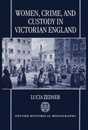 Women Crime and Custody in Victorian England (Oxford Historical Monographs)