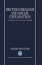 British Idealism and Social Explanation: A Study in Late Victorian Thought (Oxford Historical Monographs)