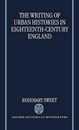 The Writing of Urban Histories in Eighteenth-Century England (Oxford Historical Monographs)
