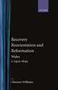 Recovery Reorientation and Reformation: Wales C. 1415-1642 (History of Wales)