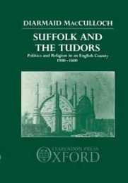 Suffolk and the Tudors: Politics and Religion in an English County 1500-1600