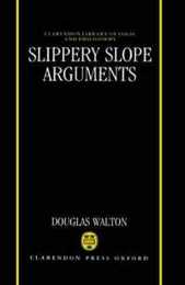 Slippery Slope Arguments (CLARENDON LIBRARY OF LOGIC AND PHILOSOPHY)